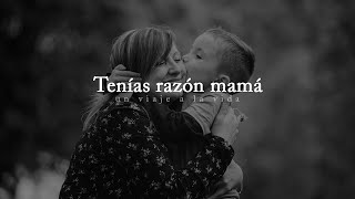 Tenías razón mamá