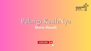 Pelangi KasihNya - Maria Shandi || Lagu Rohani Kristen - heavenlyworshipmusic