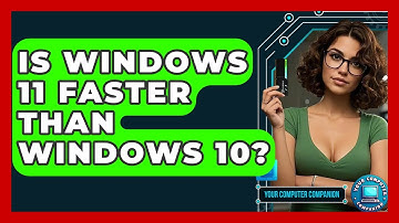 Is Windows 11 Faster Than Windows 10? - Your Computer Companion