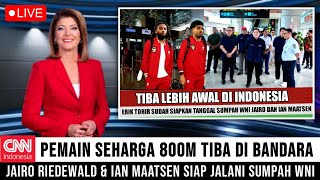 GEMPAR! PEMAIN SEHARGA 800M TIBA DI BANDARA, JAIRO RIEDEWALD \u0026 IAN MAATSEN SIAP JALANI SUMPAH WNI