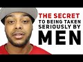 The secret to being taken seriously | 3 things that happen when you chase men