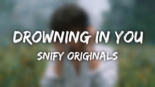 Drowning In You Official Lyric Video Snify Originals