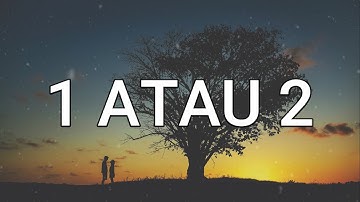 Lirik Lagu 1 Atau 2 - Gamma