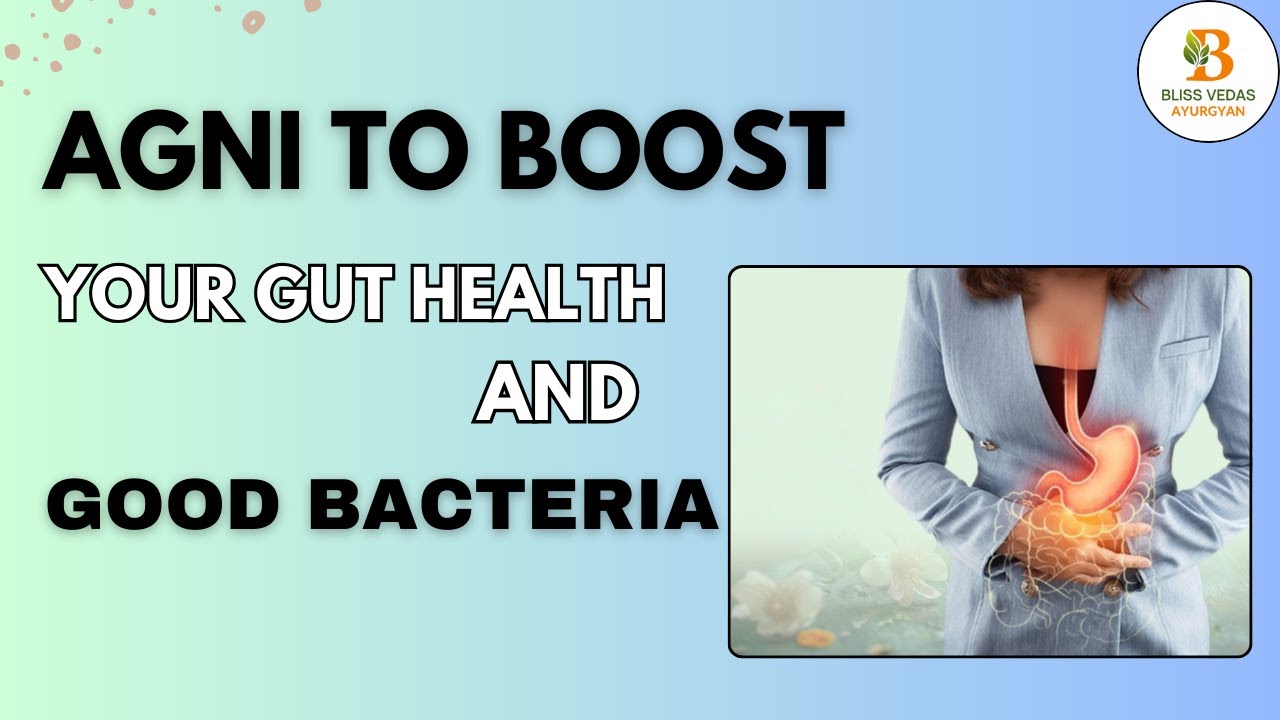 Agni to boost your Gut Health and good Bacteria 