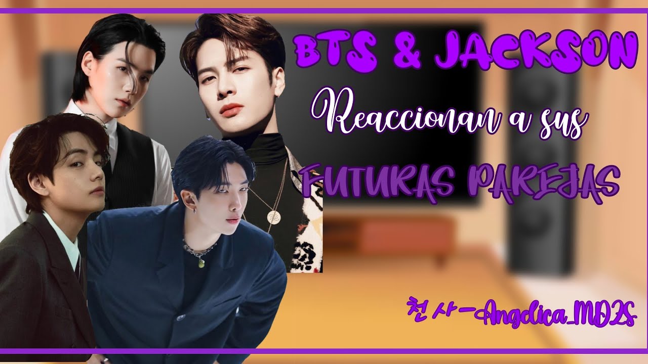 BTS & JACKSON reaccionan a sus ✨️Futuras Parejas✨️/[AU] 1/2