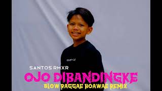 Ojo Dibandingke Slow Raggae Remix//Santos Rmxr💻🔥