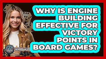 Why Is Engine Building Effective For Victory Points In Board Games? - The Board Game Xpert