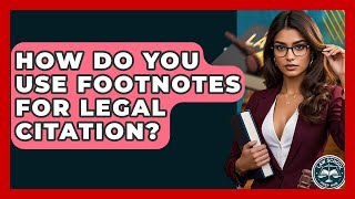 How Do You Use Footnotes For Legal Citation? - Law School Prep Hub