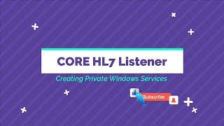 Create a private Windows Service in the CORE HL7 Listener to Receive HL7 Messages Over TCP/IP