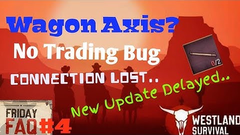 Wagon Axis|No Trade Bug|Connection Lost| Westland Survival FAQ#4