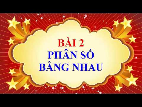 Toán học lớp 6 - Bài 2 - Phân số bằng nhau