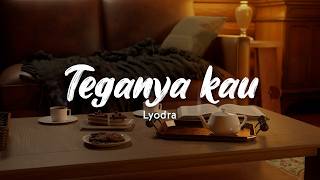 Lyodra  Teganya Kau  Lirik 