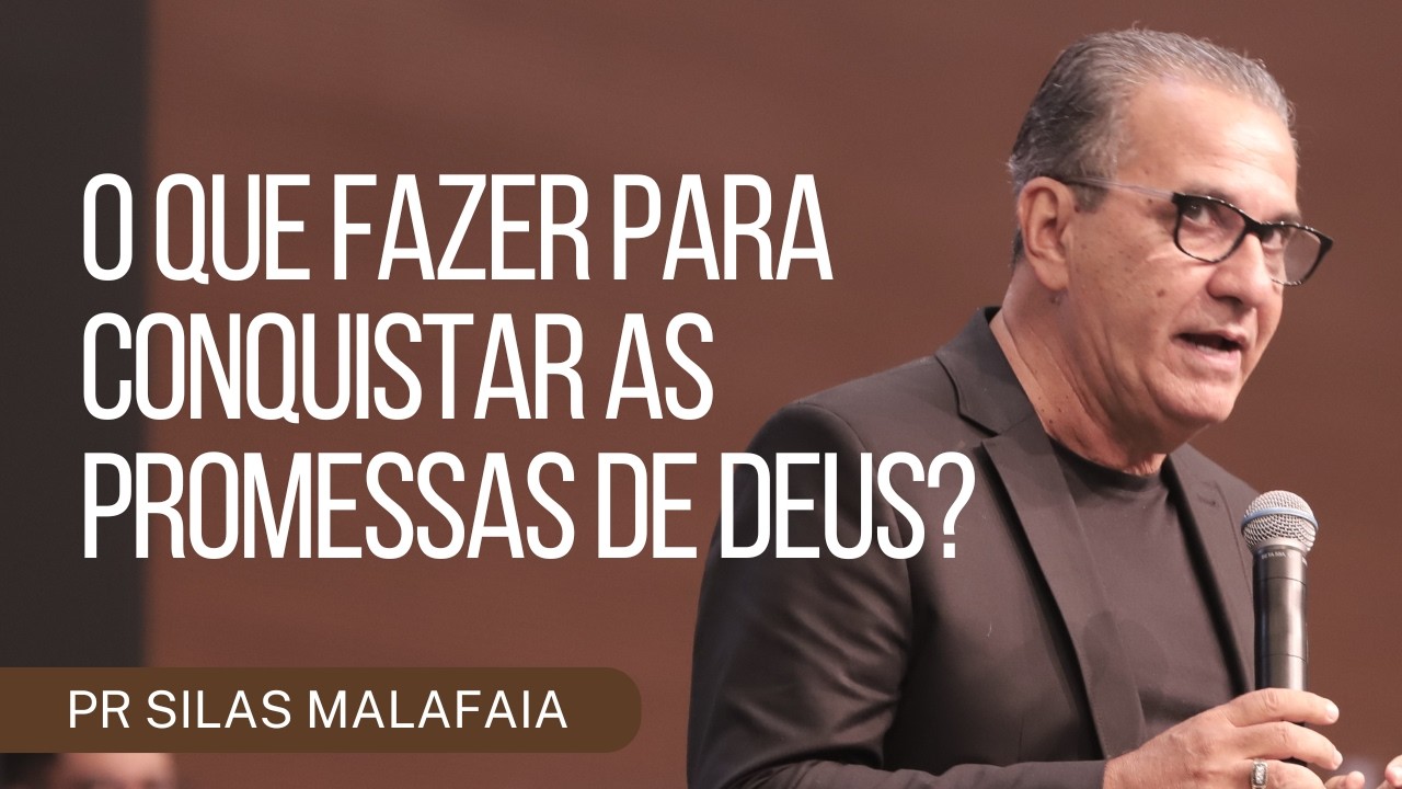 O QUE FAZER PARA CONQUISTAR AS PROMESSAS DE DEUS? I PR SILAS MALAFAIA