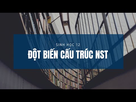 Video SINH HỌC 12 BÀI 6 - ĐỘT BIẾN CẤU TRÚC NHIỄM SẮC THỂ - youtube