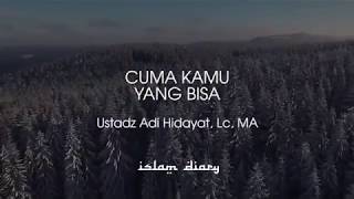 Cuma Kamu Yang Bisa - Ust. Adi Hidayat, Lc. MA