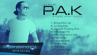 Những Ca Khúc Làm Nên Tên Tuổi Phạm Anh Khoa | Album P.A.K