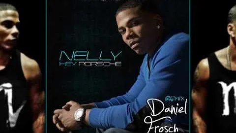 Nelly - Hey Porsche (Daniel Frosch Remix)