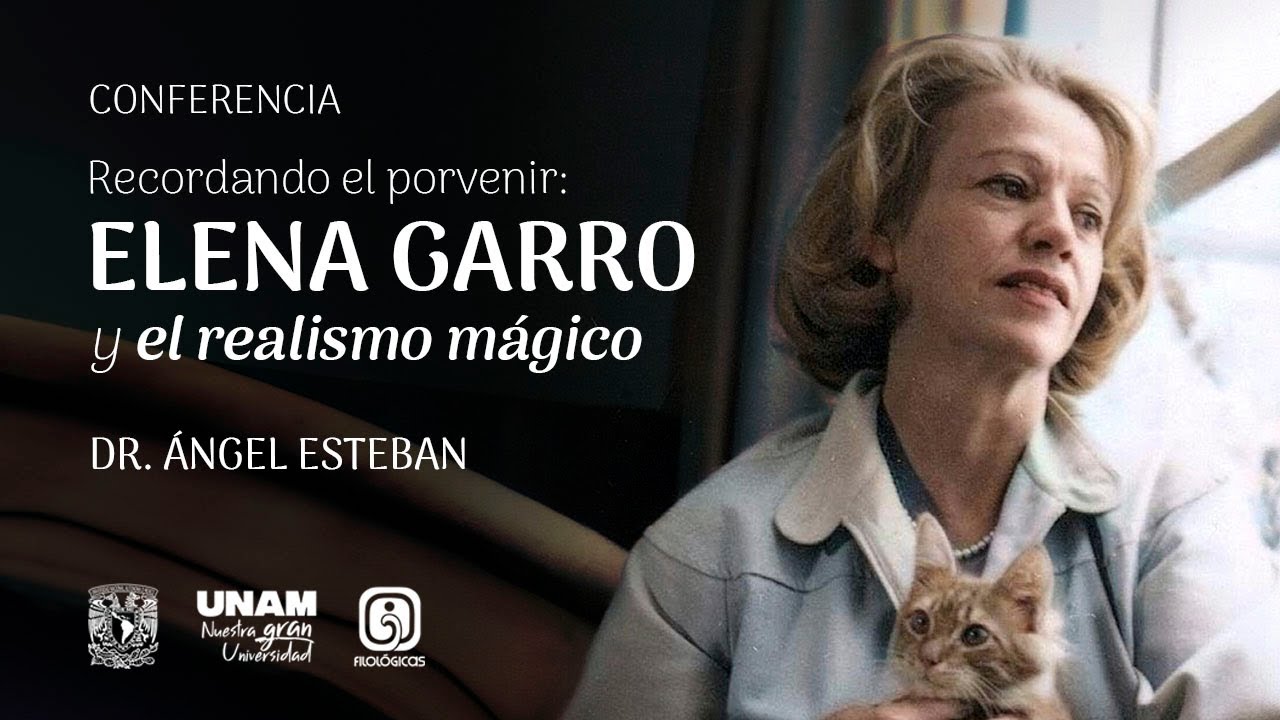 Conferencia Recordando el provenir: Elena Garro y el realismo mágico. Ángel Esteban