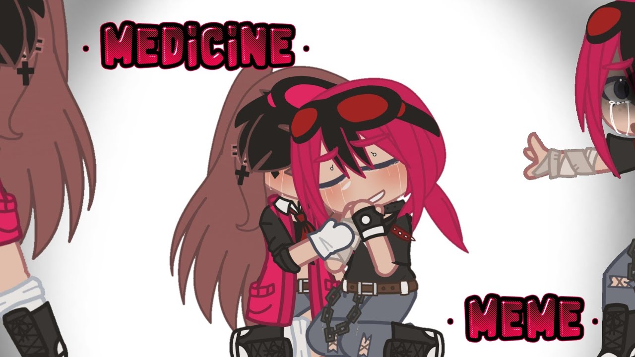 · MEDICINE · MEME Gacha+art(read desc.) YouTube
