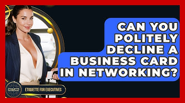 Can You Politely Decline A Business Card In Networking? - Etiquette for Executives