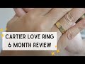 6 MONTH REVIEW OF CARTIER LOVE RING! Wear and Tear? What I like/don't like. Recommend?