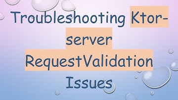 Troubleshooting Ktor-server RequestValidation Issues