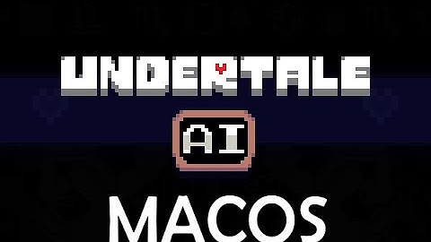 How to Install UndertaleAI (MacOS Version)