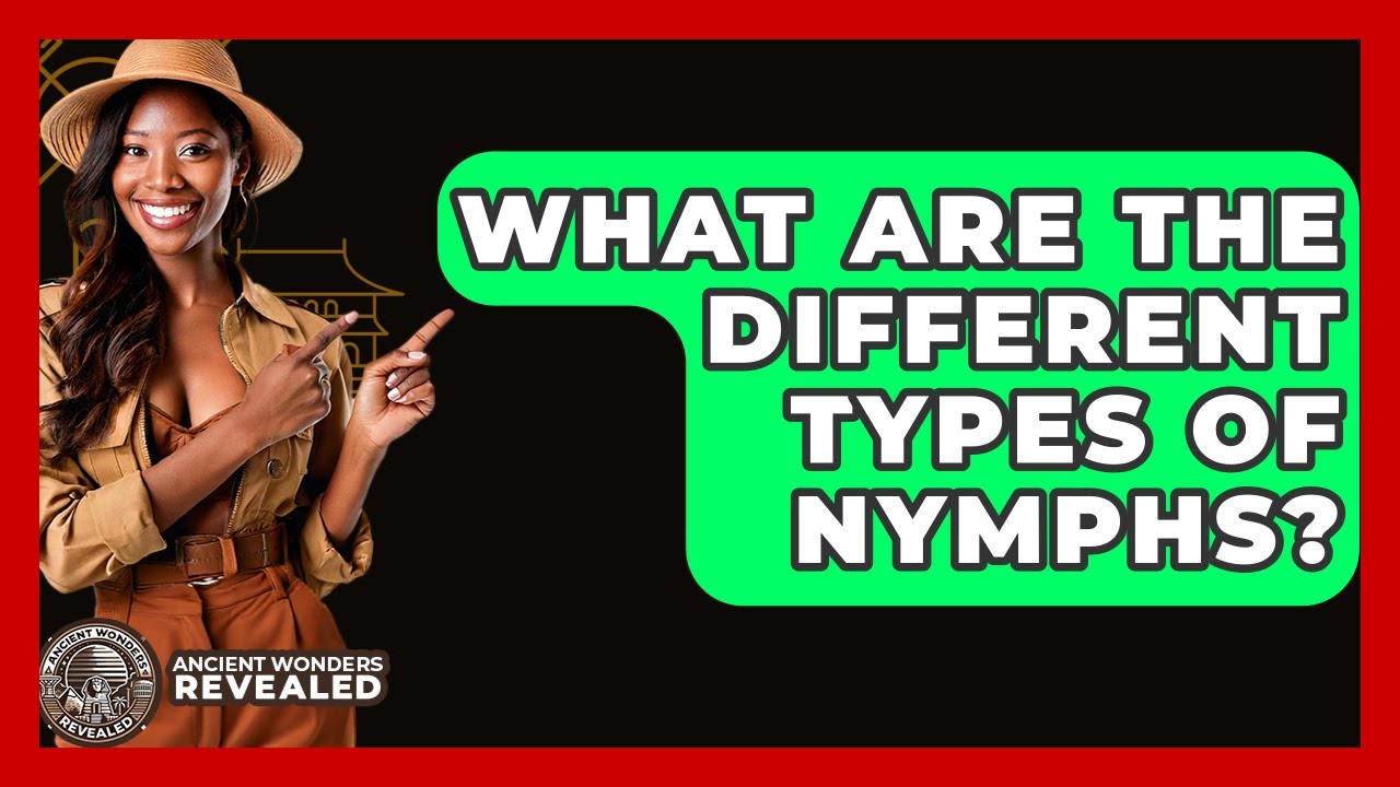 What Are The Different Types Of Nymphs? - Ancient Wonders Revealed