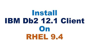 Install IBM DB2 12.1 Client on RHEL 9.4 Part 2