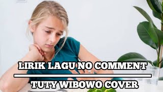 LIRIK LAGU NO COMMENT TUTY WIBOWO.