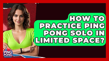 How To Practice Ping Pong Solo In Limited Space? - Ping Pong Prodigy