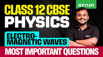 Class 12 CBSE Physics | Electromagnetic Waves - Most Important Questions | Xylem 12 CBSE
