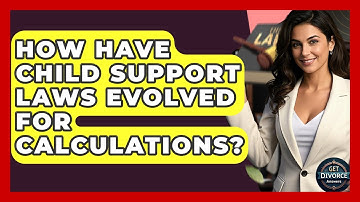 How Have Child Support Laws Evolved For Calculations? - Get Divorce Answers
