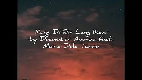 #supportopm #lovesong #lyric                      KUNG DI RIN LANG IKAW | DECEMBER AVENUE FEAT.MOIRA