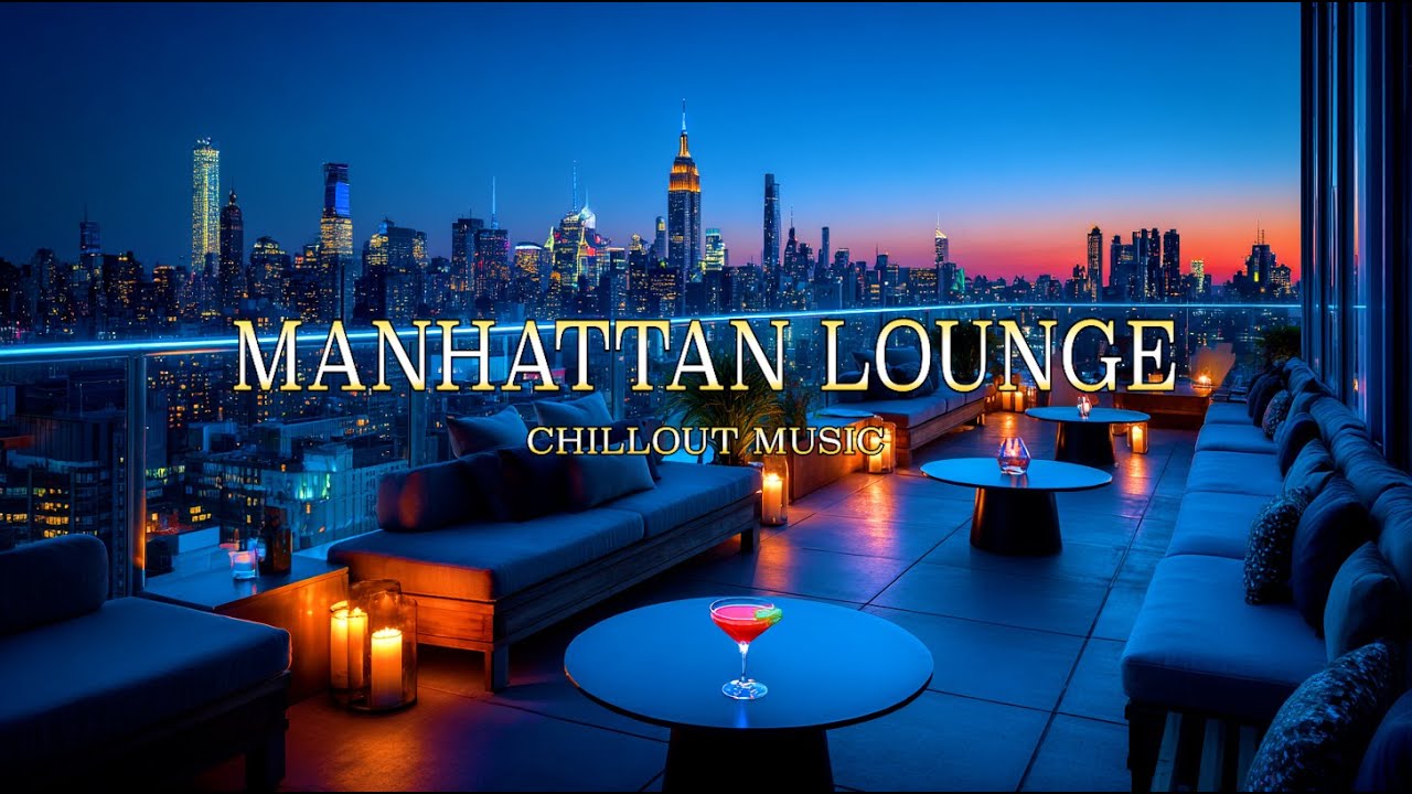 Manhattan Rooftop Lounge | Smooth Chillout & Night City Vibes 2026