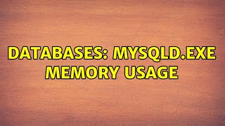 Databases: Mysqld.exe memory usage (3 Solutions!!)