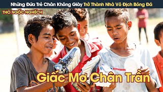 [Review Phim] Những Đứa Trẻ Chân Không Đi Giày Trở Thành Nhà Vô Địch Bóng Đá Ngạo Nghễ Cả Đất Nước screenshot 2