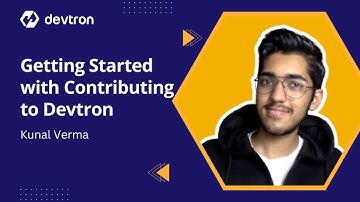 Getting Started with Contributing to Devtron - Kunal Verma