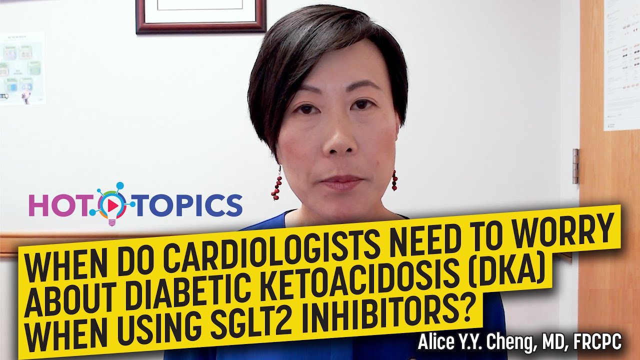 When Do Cardiologists Need to Worry about Diabetic Ketoacidosis (DKA) When Using SGLT2 Inhibitors?