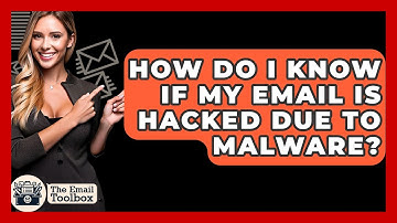 How Do I Know If My Email Is Hacked Due To Malware? - TheEmailToolbox.com