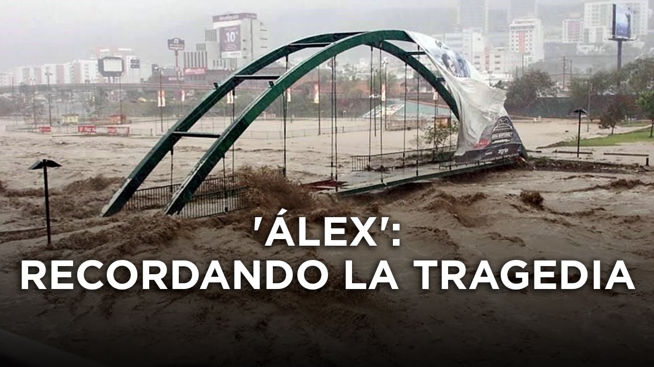 Huracán 'Álex': Recordando la tragedia a 10 años | Monterrey