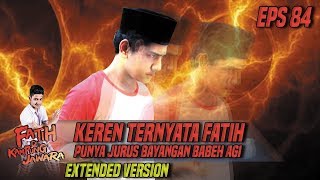 Keren Ternyata Fatih Punya Jurus Bayangan Babeh Agi Part 2 - Fatih Di Kampung Jawara Eps 84