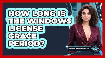 How Long Is The Windows License Grace Period? - All About Operating Systems