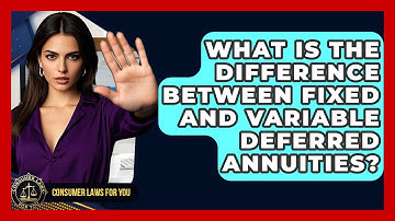 What Is The Difference Between Fixed And Variable Deferred Annuities? - Consumer Laws For You