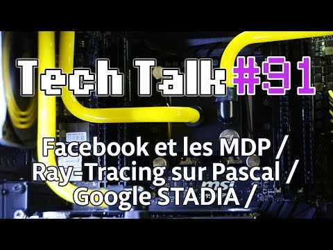 Tech Talk #91 - FB STOCKE LES MOTS DE PASSE EN CLAIR / GOOGLE STADIA / RTX SUR LES GTX 10** [Live]