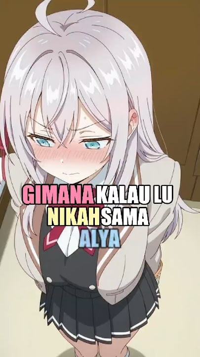 Gimana Kalau Lu Nikah Sama Alya #anime #wibu #shorts