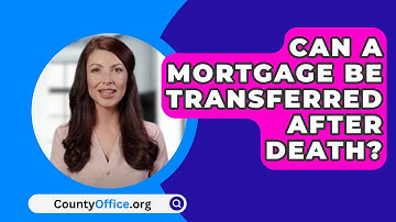 Can A Mortgage Be Transferred After Death? - CountyOffice.org