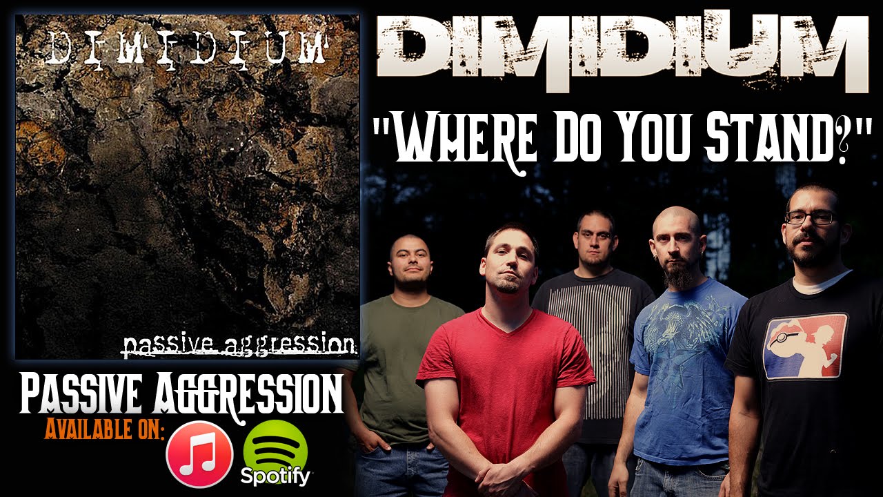 Watch Dimidium - WHERE DO YOU STAND? from Passive Aggression on YouTube Watch Dimidium - WHERE DO YOU STAND? from Passive Aggression on YouTube