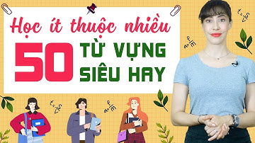 50 TỪ VỰNG TIẾNG ANH THÔNG DỤNG TRONG GIAO TIẾP: HỌC 1 THUỘC 3 - Học tiếng Anh Online (Trực tuyến)
