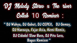 DJ Tiktok Virall !! DJ Melody Stereo Love X The River Slow Remix 2021 | Collab 10 Remixer Ganteng 😎